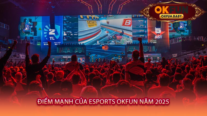Điểm Mạnh Của Esports OKFUN Năm 2025