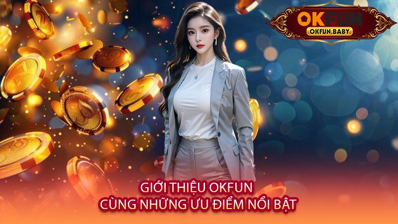 Giới Thiệu OKFUN Cùng Những Ưu Điểm Nổi Bật