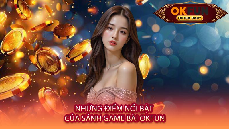 Những Điểm Nổi Bật Của Sảnh Game Bài OKFUN