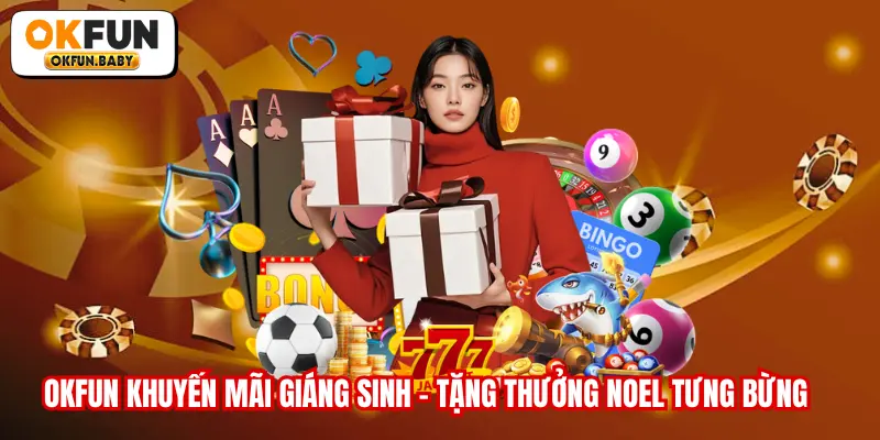 OKFUN Khuyến Mãi Giáng Sinh - Tặng Thưởng Noel Tưng Bừng